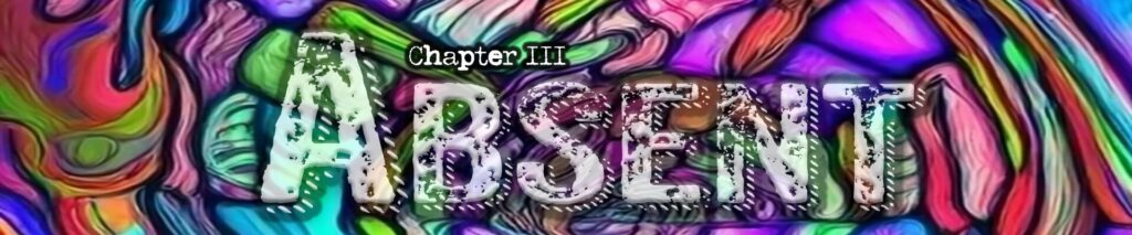 Chapter Three: Absent, Patrimonious chapter that takes place in Fresno, CA